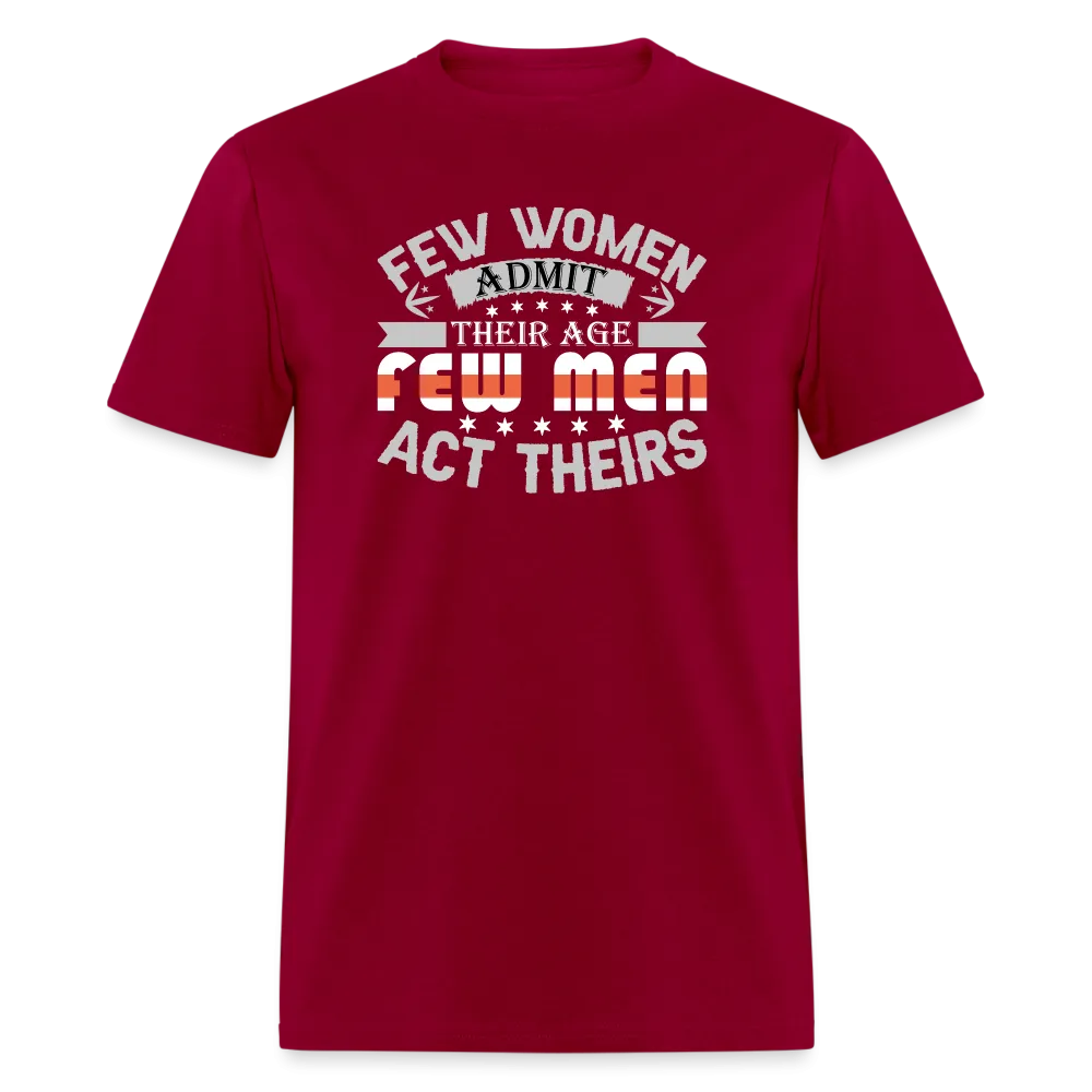 Few Women Admit Their Age, Few Men Act Theirs T-Shirt