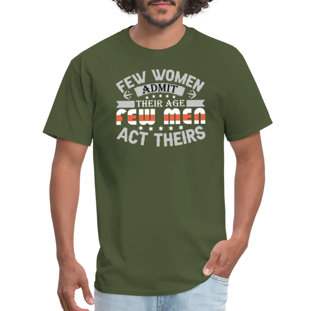 Few Women Admit Their Age, Few Men Act Theirs T-Shirt