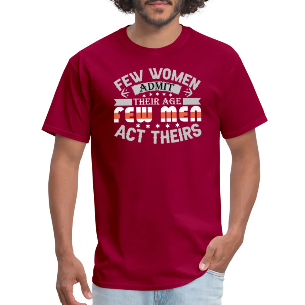 Few Women Admit Their Age, Few Men Act Theirs T-Shirt