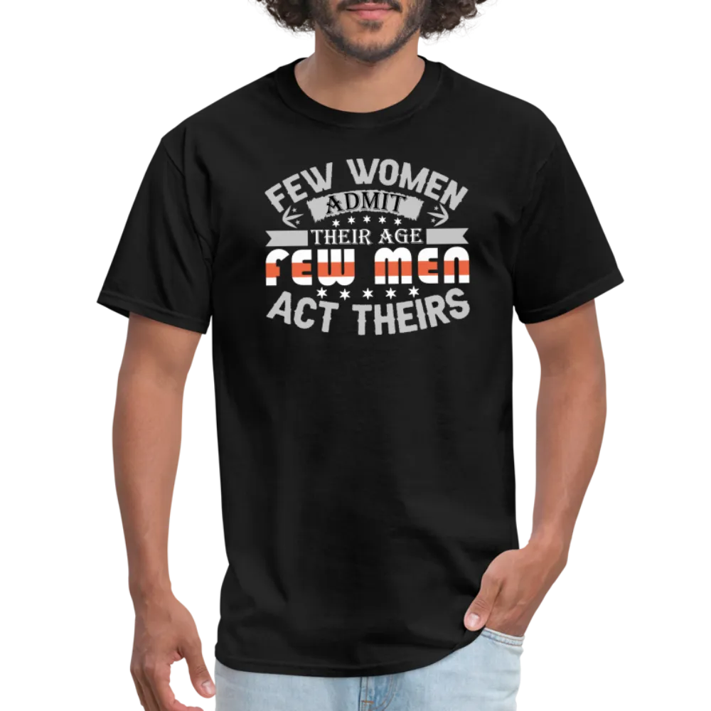 Few Women Admit Their Age, Few Men Act Theirs T-Shirt