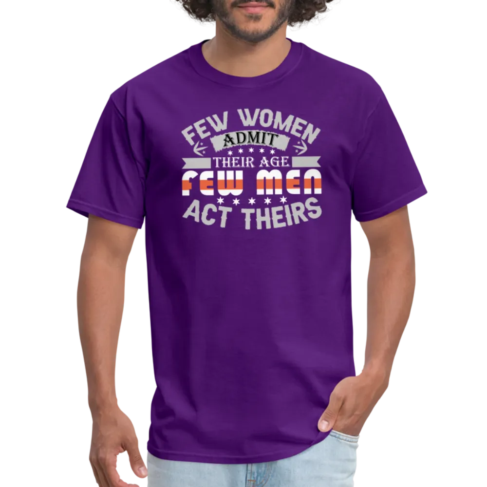 Few Women Admit Their Age, Few Men Act Theirs T-Shirt
