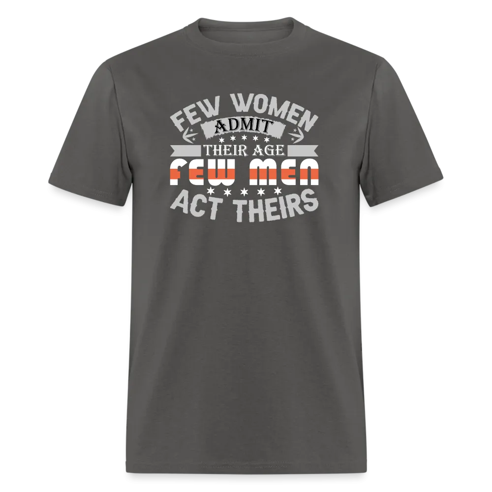 Few Women Admit Their Age, Few Men Act Theirs T-Shirt
