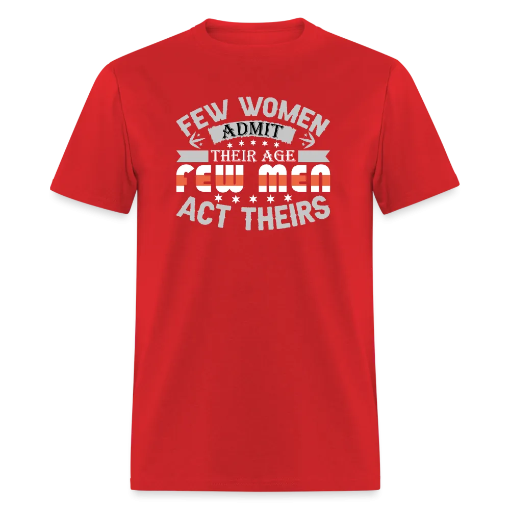 Few Women Admit Their Age, Few Men Act Theirs T-Shirt