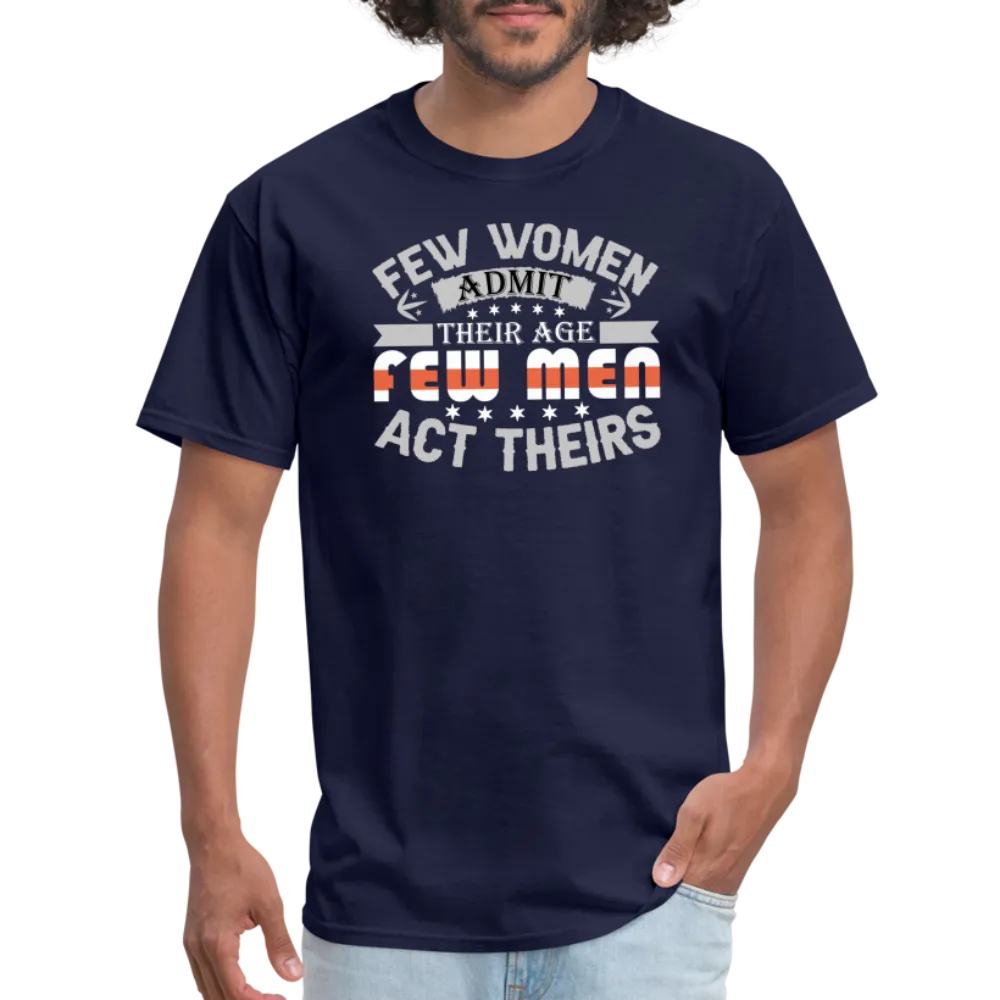 Few Women Admit Their Age, Few Men Act Theirs T-Shirt