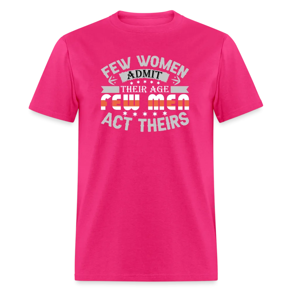 Few Women Admit Their Age, Few Men Act Theirs T-Shirt