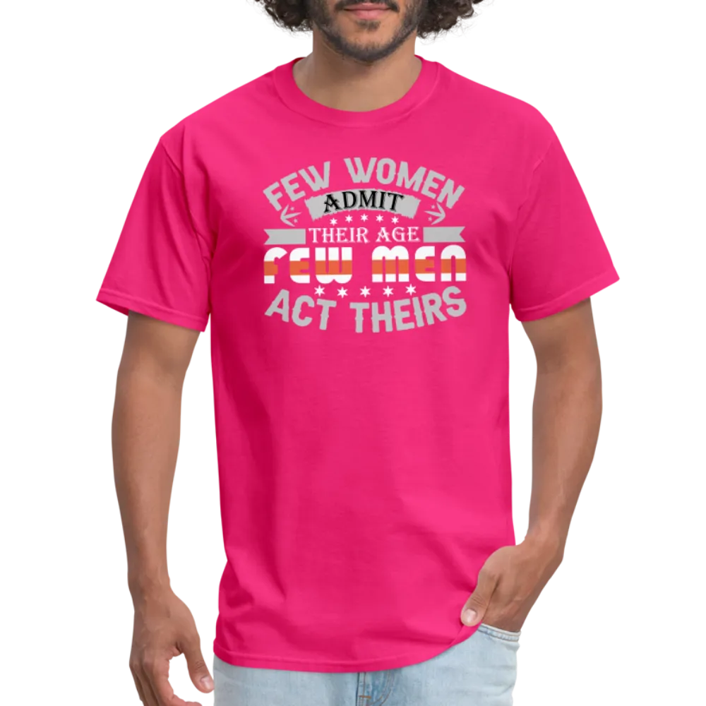 Few Women Admit Their Age, Few Men Act Theirs T-Shirt