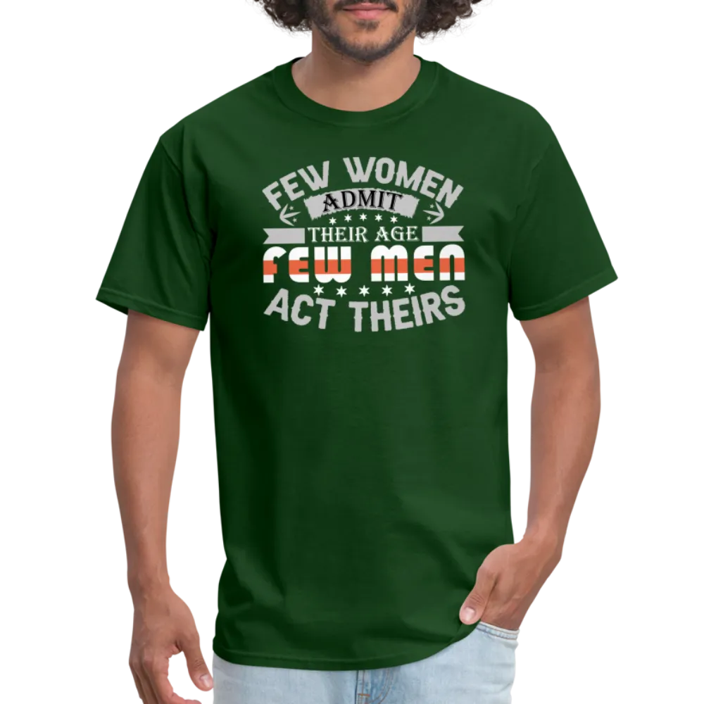 Few Women Admit Their Age, Few Men Act Theirs T-Shirt