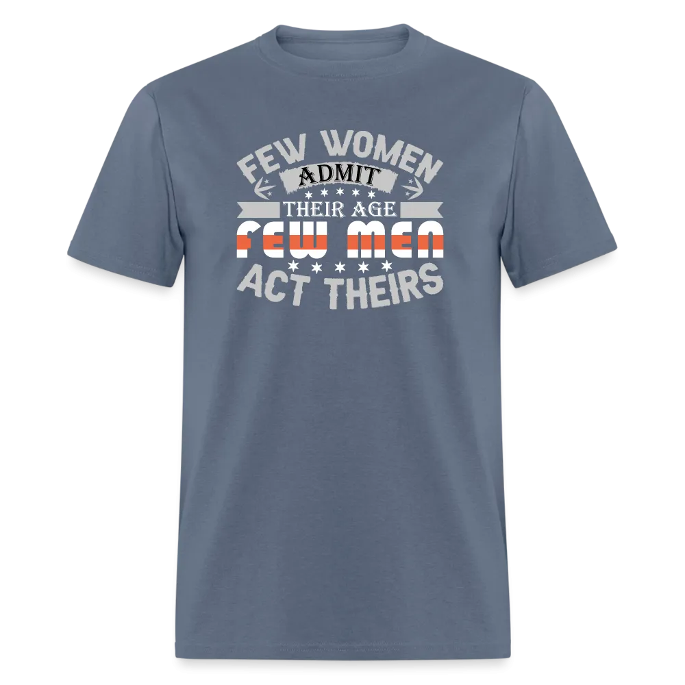 Few Women Admit Their Age, Few Men Act Theirs T-Shirt