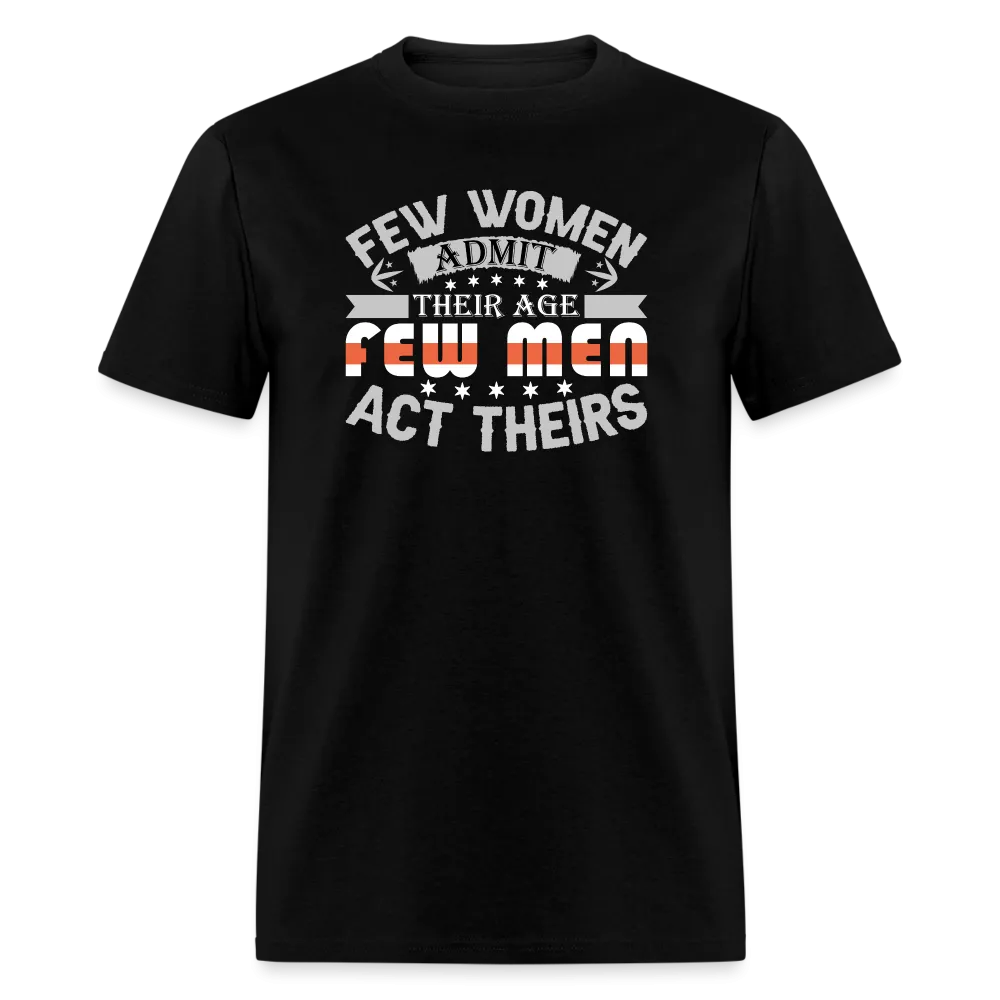 Few Women Admit Their Age, Few Men Act Theirs T-Shirt