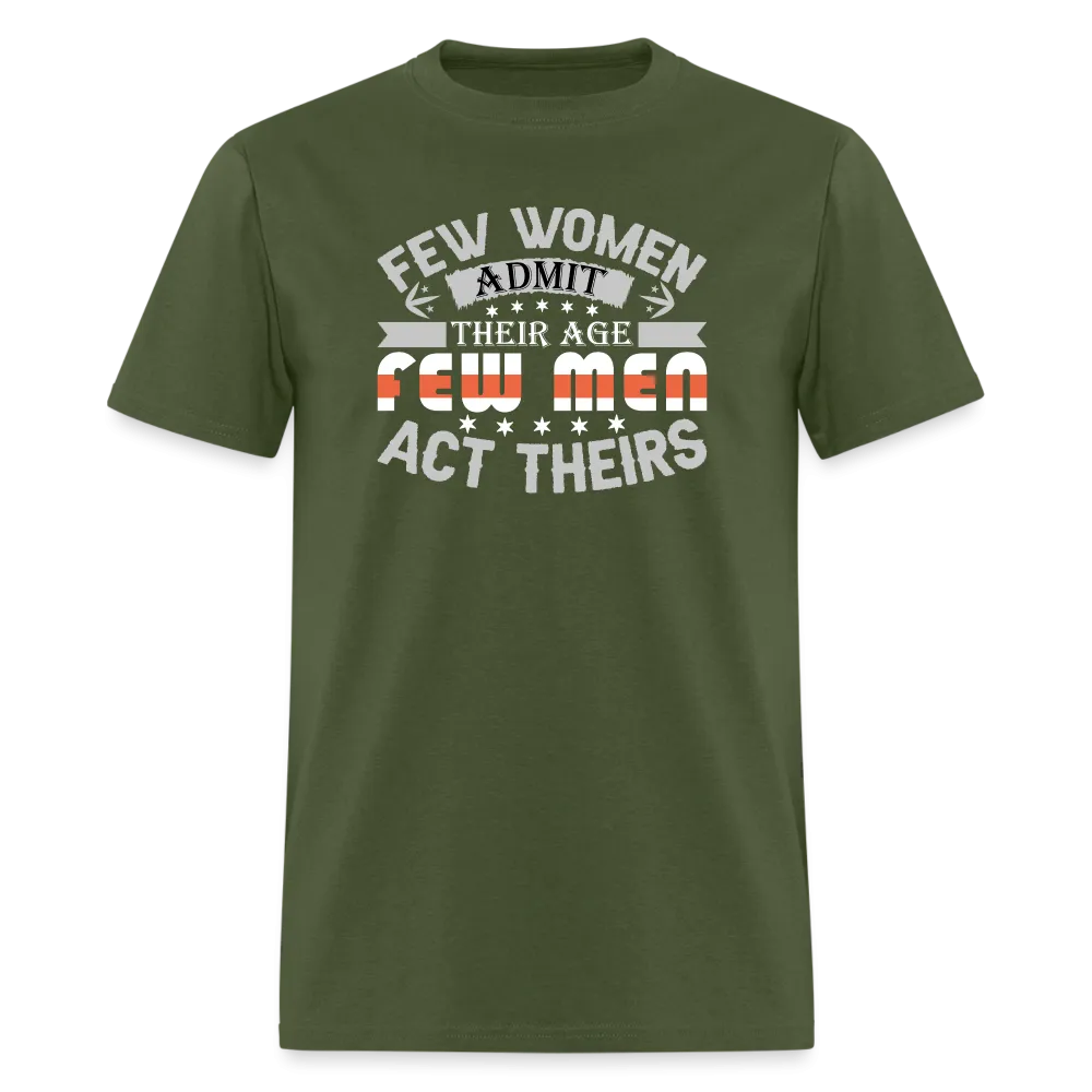 Few Women Admit Their Age, Few Men Act Theirs T-Shirt