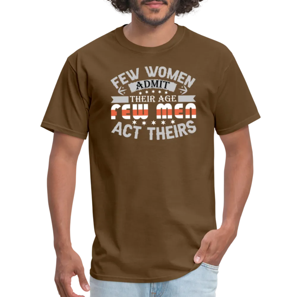 Few Women Admit Their Age, Few Men Act Theirs T-Shirt