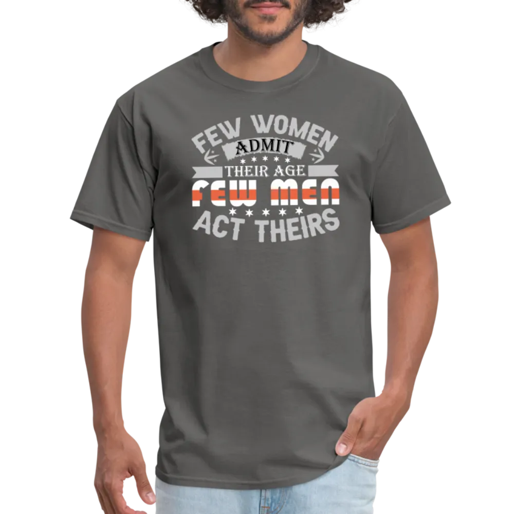 Few Women Admit Their Age, Few Men Act Theirs T-Shirt