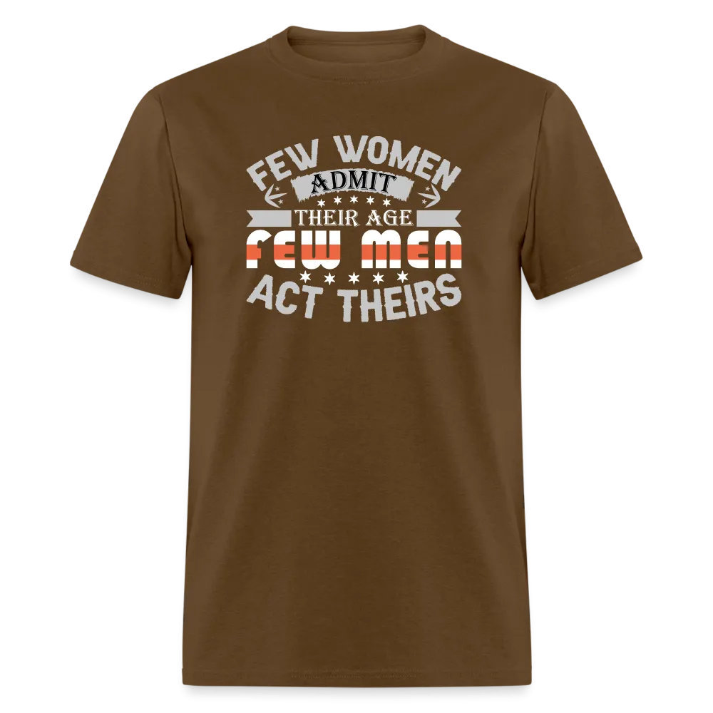 Few Women Admit Their Age, Few Men Act Theirs T-Shirt
