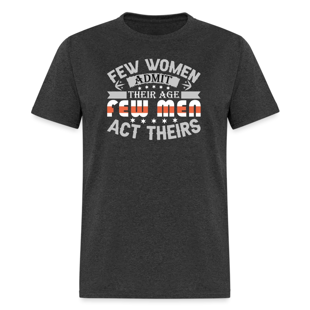 Few Women Admit Their Age, Few Men Act Theirs T-Shirt