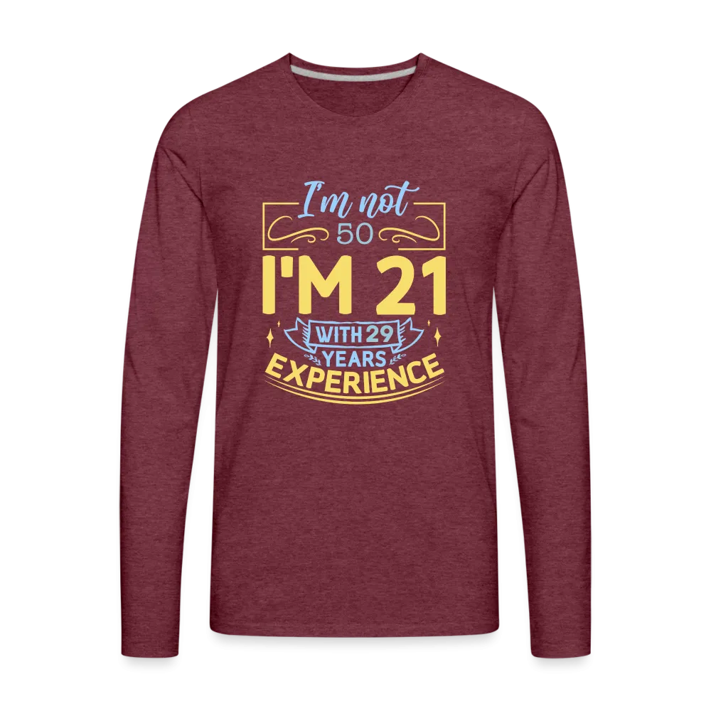 I'm Not 50 I'm 21 with Experience Long Sleeve (Birthday) T-Shirt