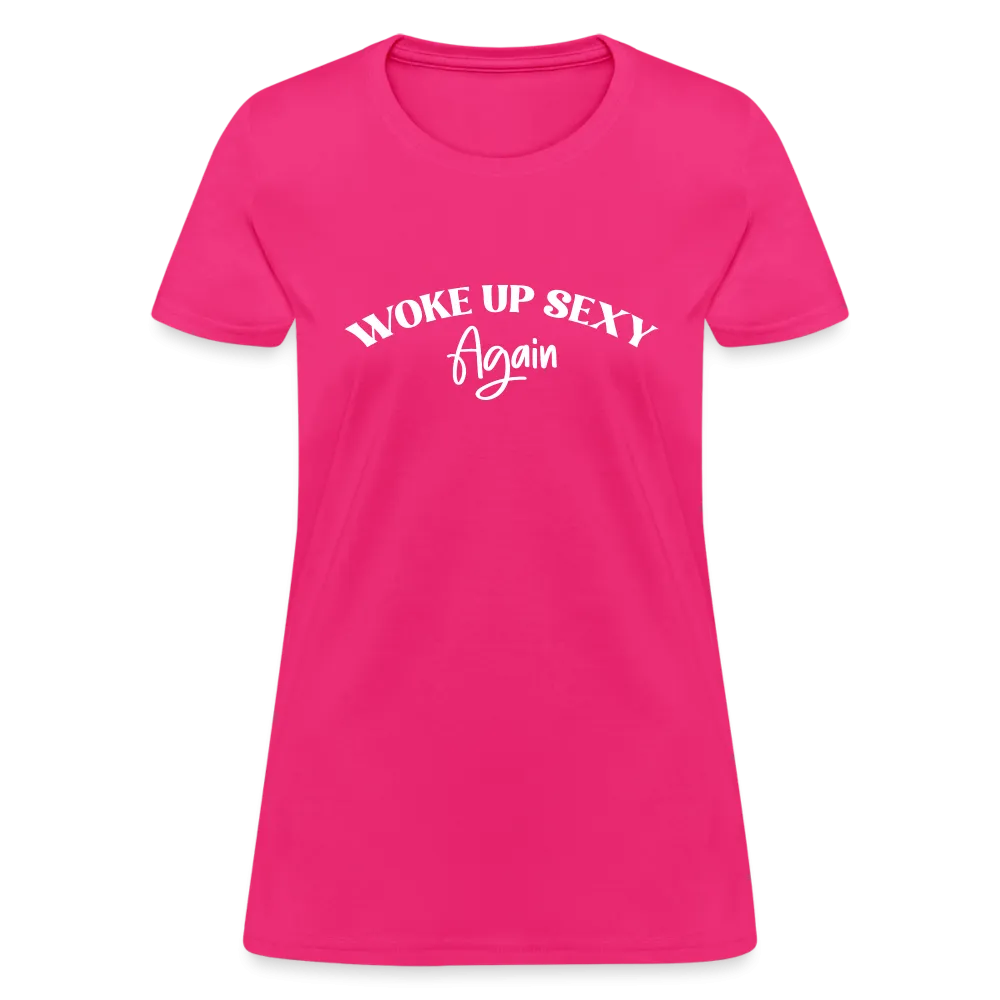 Woke Up Sexy Again Women's T-Shirt