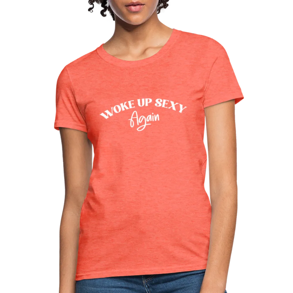 Woke Up Sexy Again Women's T-Shirt