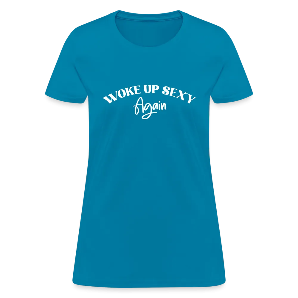 Woke Up Sexy Again Women's T-Shirt