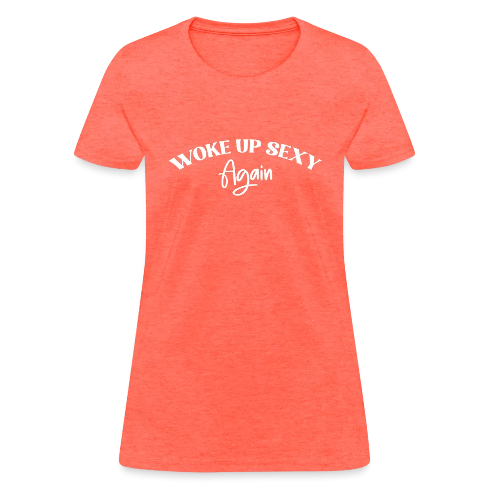 Woke Up Sexy Again Women's T-Shirt