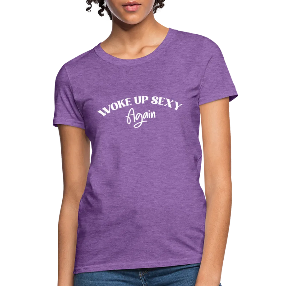 Woke Up Sexy Again Women's T-Shirt