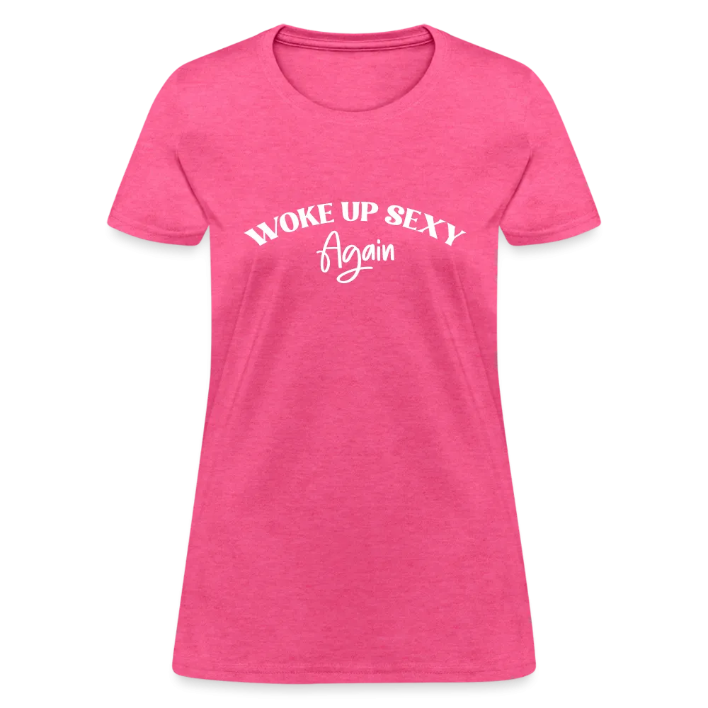 Woke Up Sexy Again Women's T-Shirt