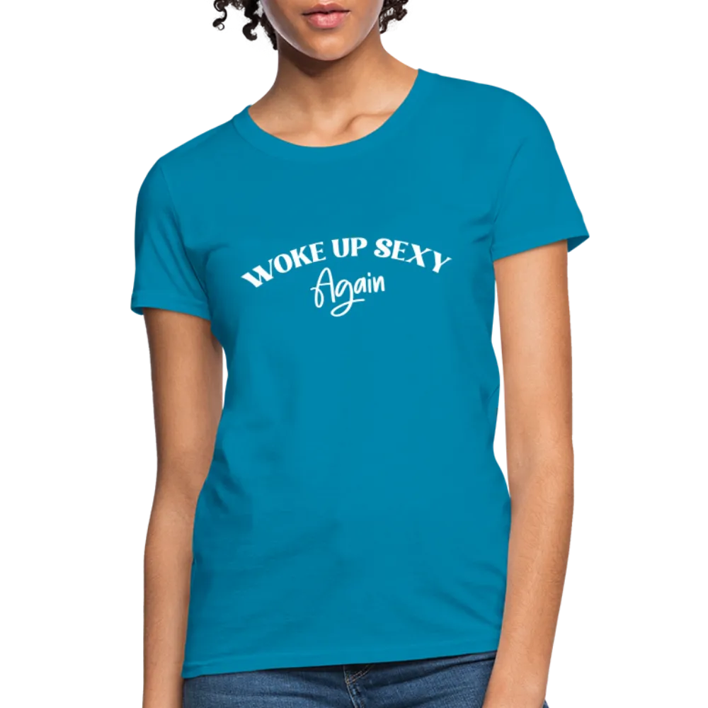 Woke Up Sexy Again Women's T-Shirt