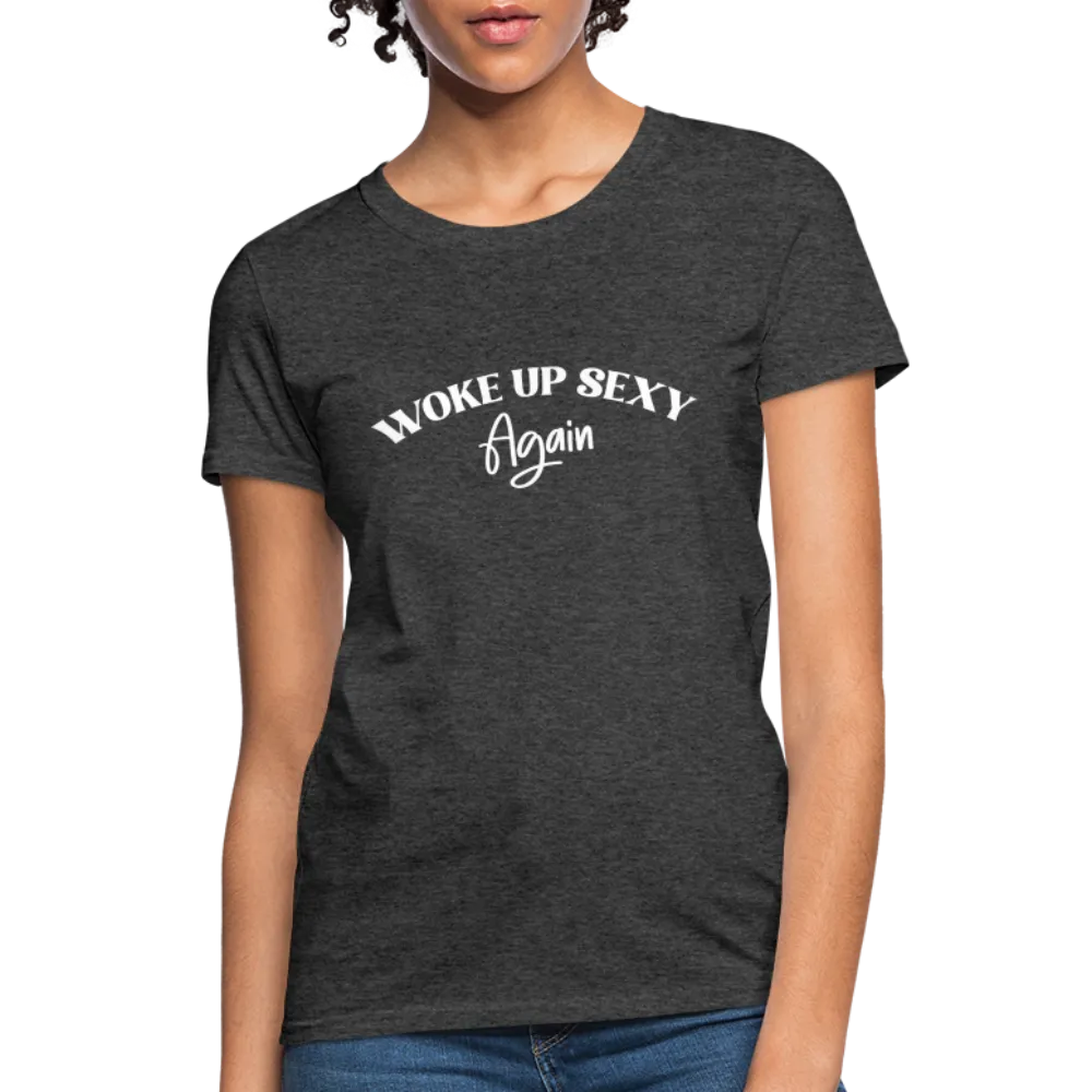 Woke Up Sexy Again Women's T-Shirt