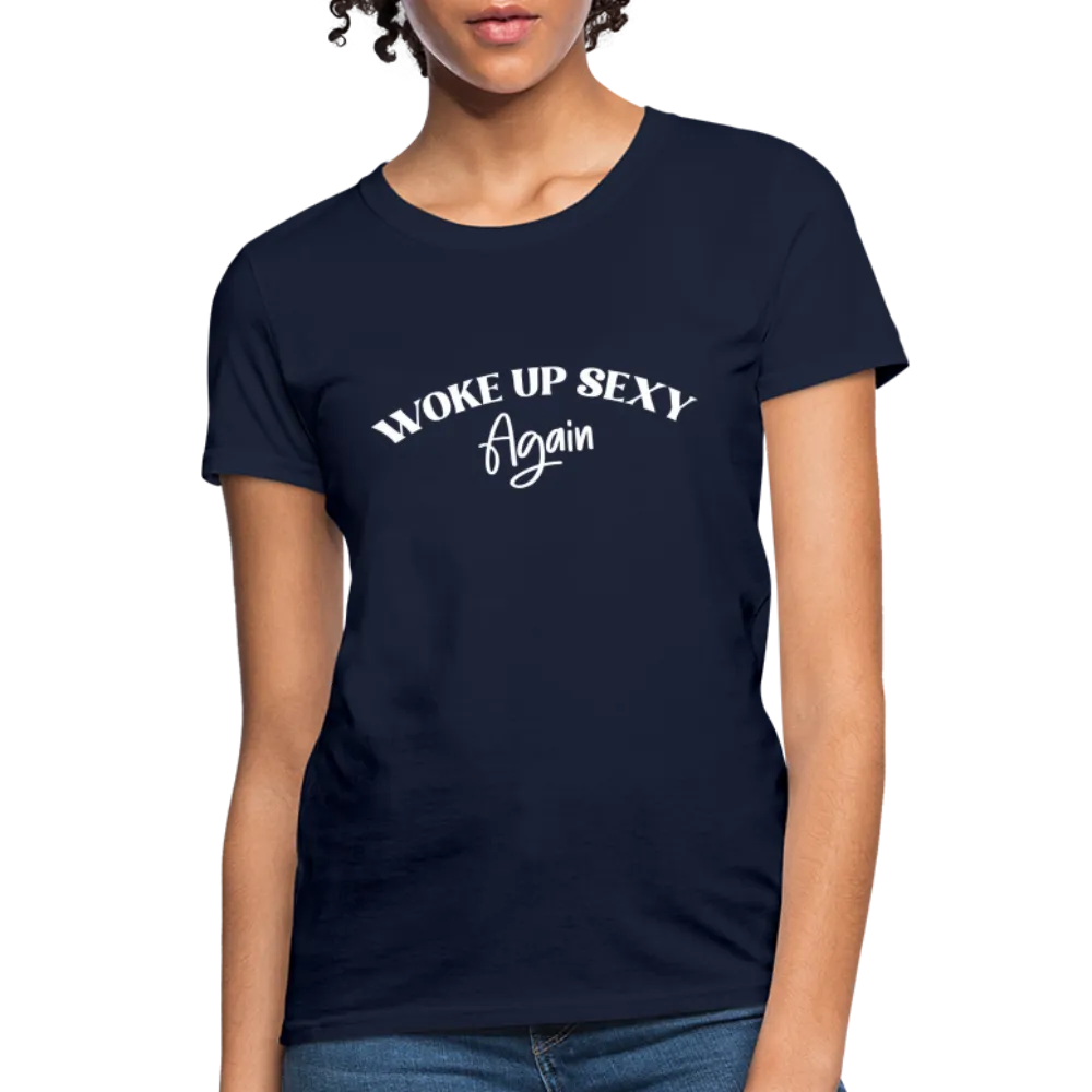 Woke Up Sexy Again Women's T-Shirt
