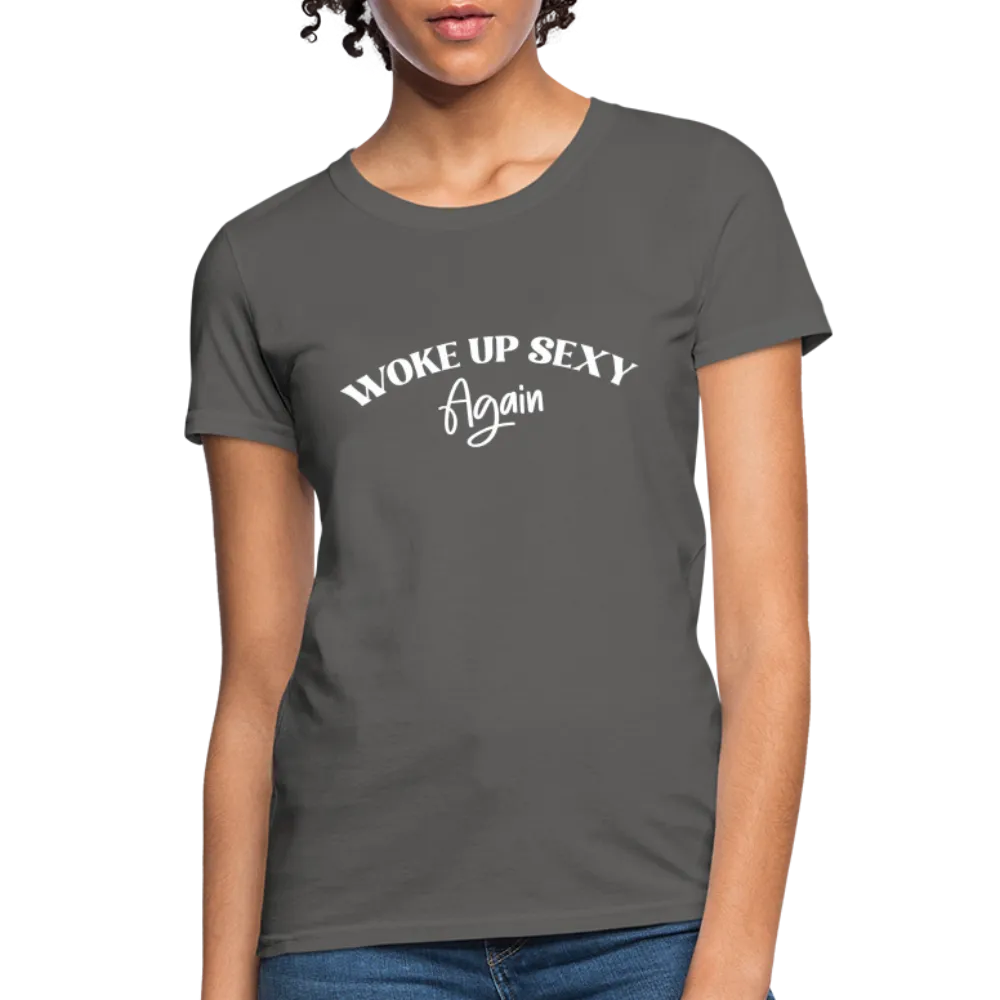 Woke Up Sexy Again Women's T-Shirt