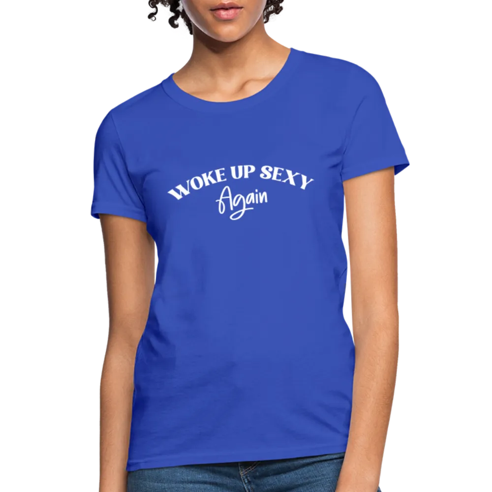 Woke Up Sexy Again Women's T-Shirt