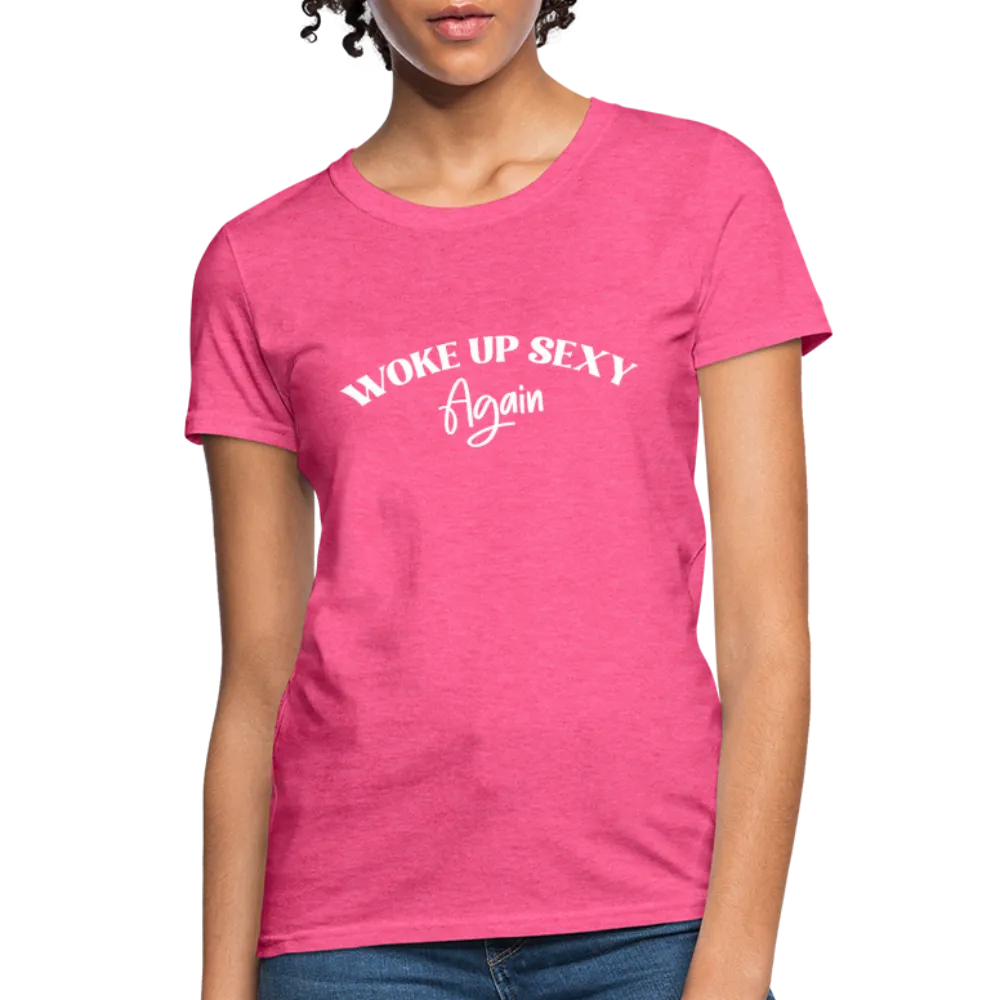 Woke Up Sexy Again Women's T-Shirt