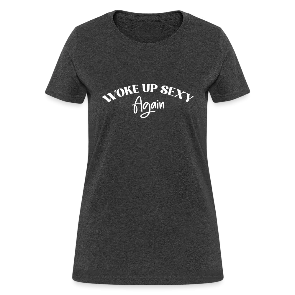 Woke Up Sexy Again Women's T-Shirt