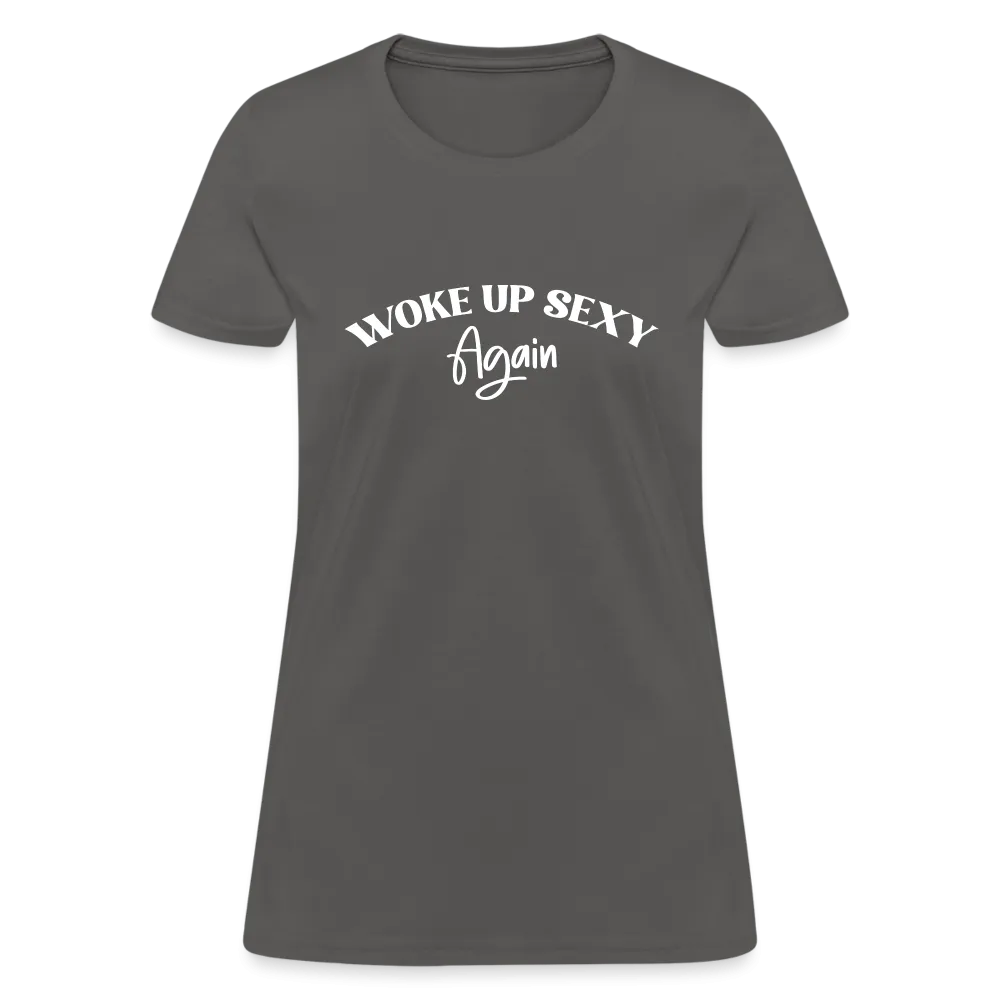Woke Up Sexy Again Women's T-Shirt
