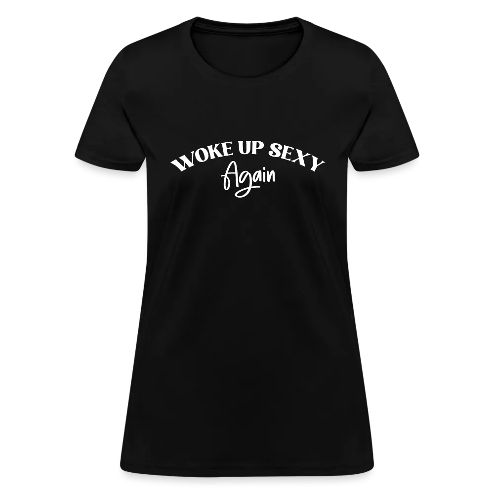 Woke Up Sexy Again Women's T-Shirt