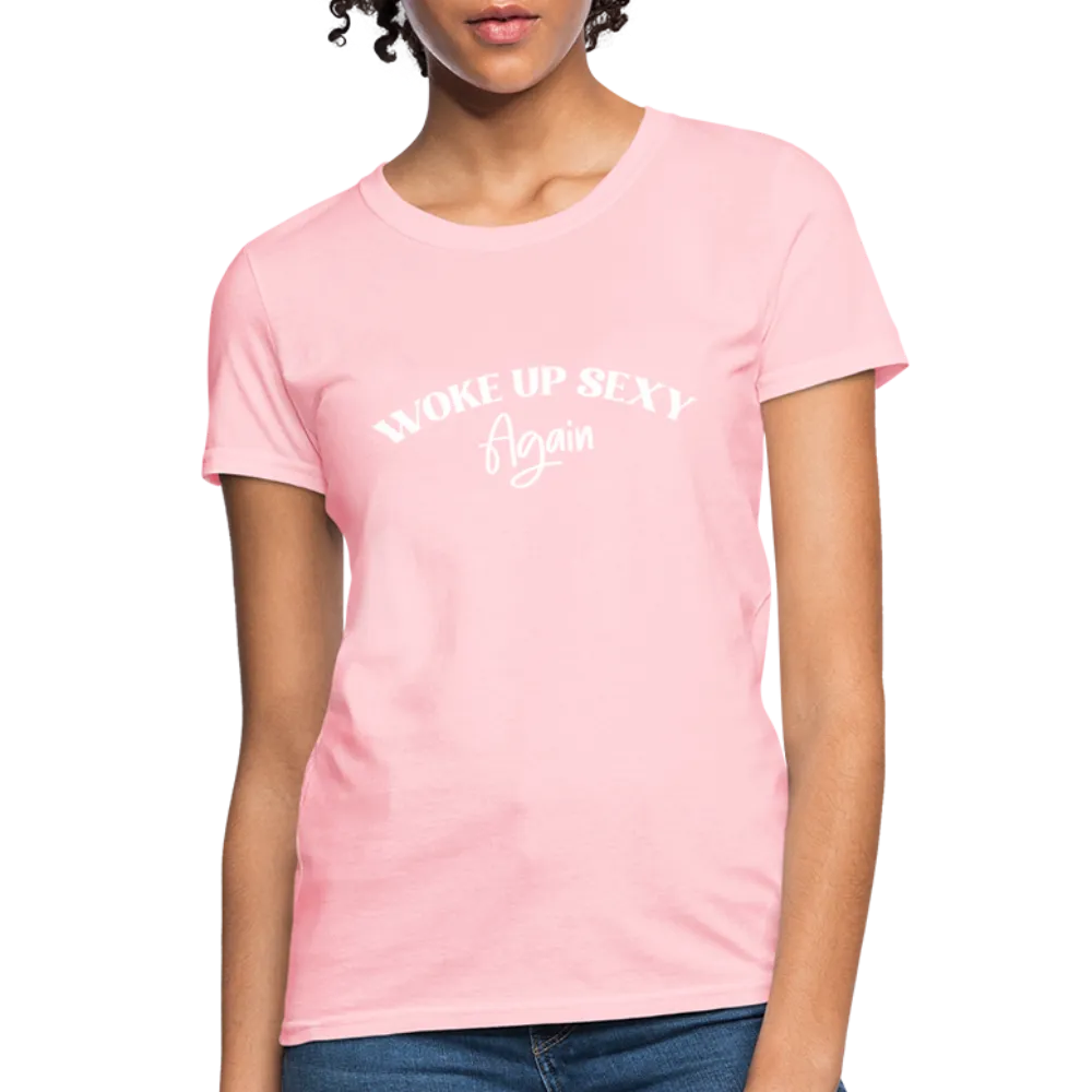 Woke Up Sexy Again Women's T-Shirt
