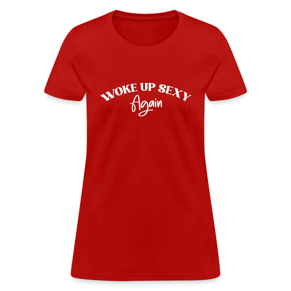 Woke Up Sexy Again Women's T-Shirt