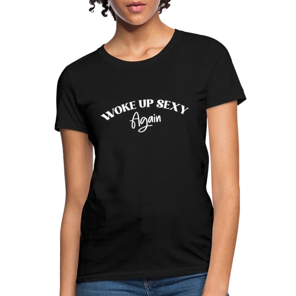 Woke Up Sexy Again Women's T-Shirt